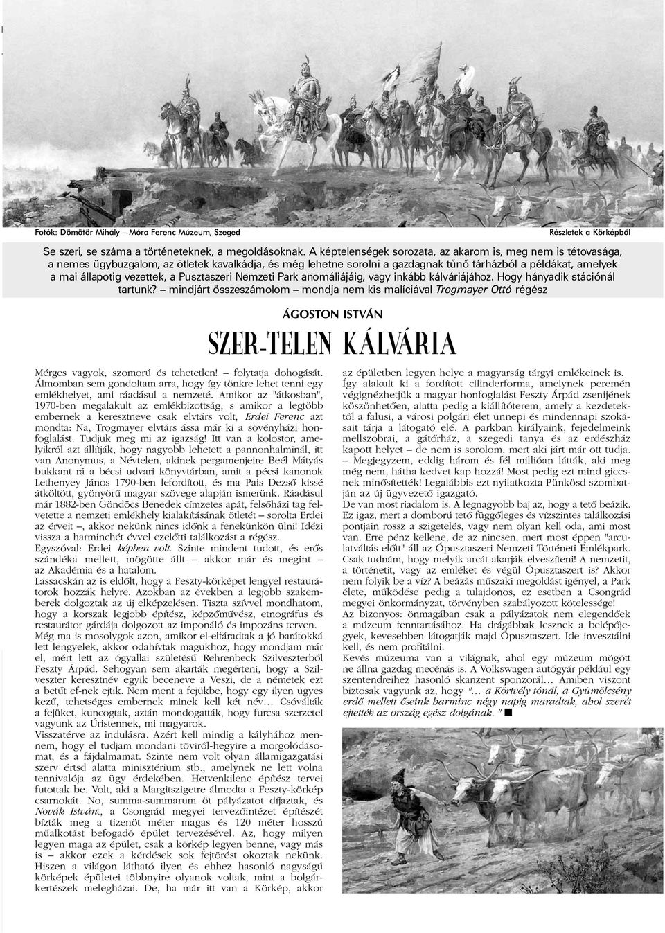 vezettek, a Pusztaszeri Nemzeti Park anomáliájáig, vagy inkább kálváriájához. Hogy hányadik stációnál tartunk?