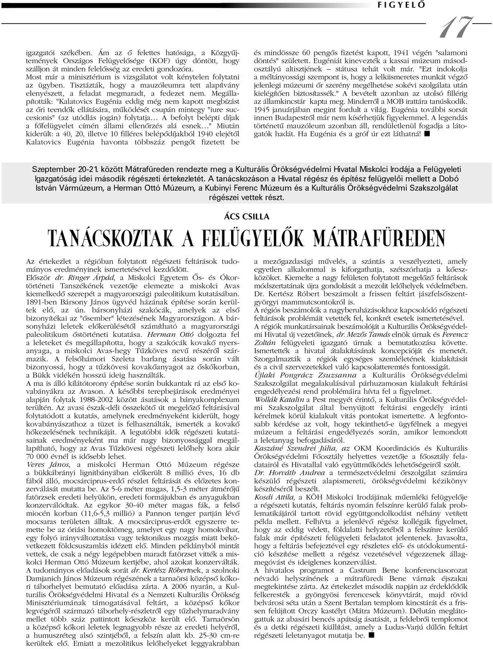 Megállapították: "Kalatovics Eugénia eddig még nem kapott megbízást az õri teendõk ellátására, mûködését csupán mintegy "iure succesionis" (az utódlás jogán) folytatja A befolyt belépti díjak a