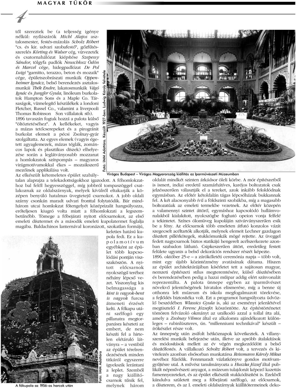 "garnitto, terazzo, beton és mozaik" cége, épületszobrászati munkák Oppenheimer Ignácz, belsõ berendezés asztalosmunkái Thék Endre, lakatosmunkák Vágó Ignác és Jungfer Gyula, linóleum burkolatok