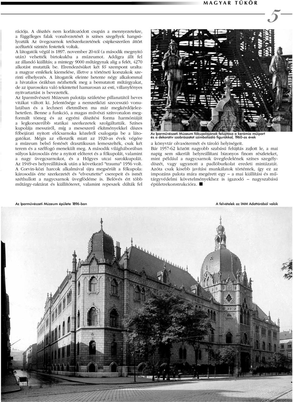 festettek voltak. A látogatók végül is 1897. november 20-tól (a második megnyitó után) vehették birtokukba a múzeumot.