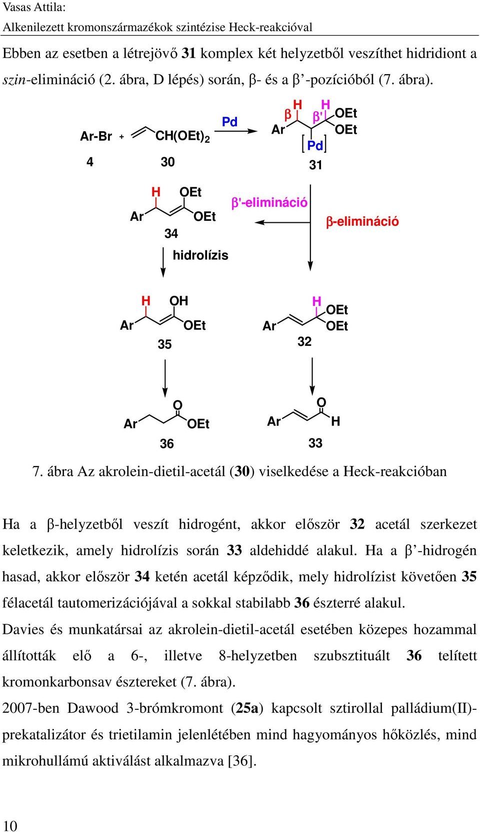 ábra Az akrolein-dietil-acetál (30) viselkedése a Heck-reakcióban Ha a β-helyzetből veszít hidrogént, akkor először 32 acetál szerkezet keletkezik, amely hidrolízis során 33 aldehiddé alakul.