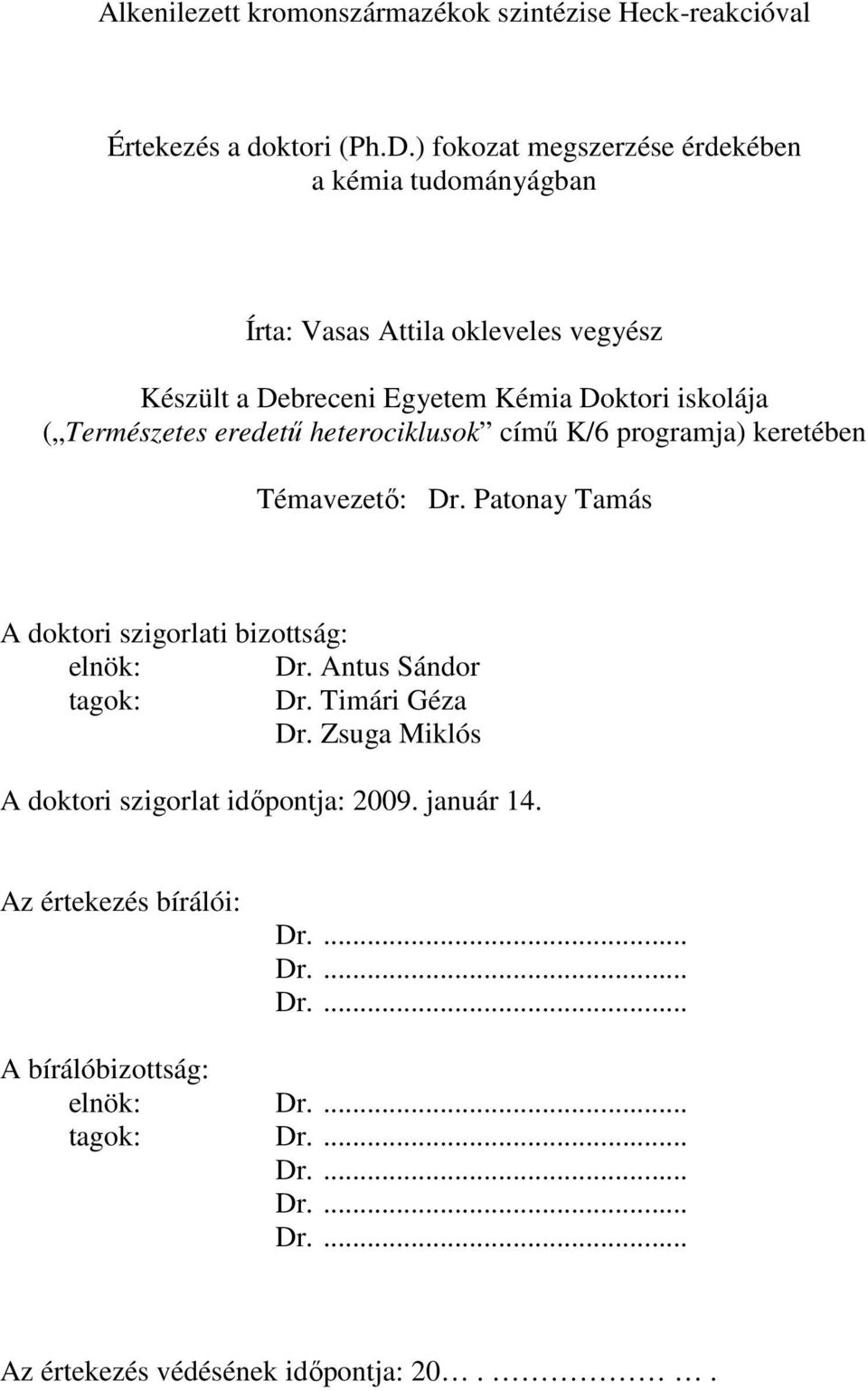 iskolája ( Természetes eredetű heterociklusok című K/6 programja) keretében Témavezető: Dr.