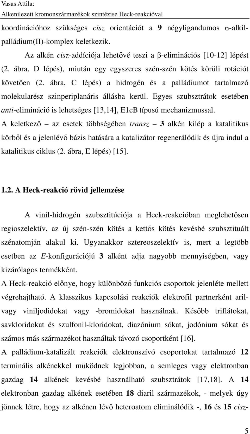 Egyes szubsztrátok esetében anti-elimináció is lehetséges [13,14], E1cB típusú mechanizmussal.