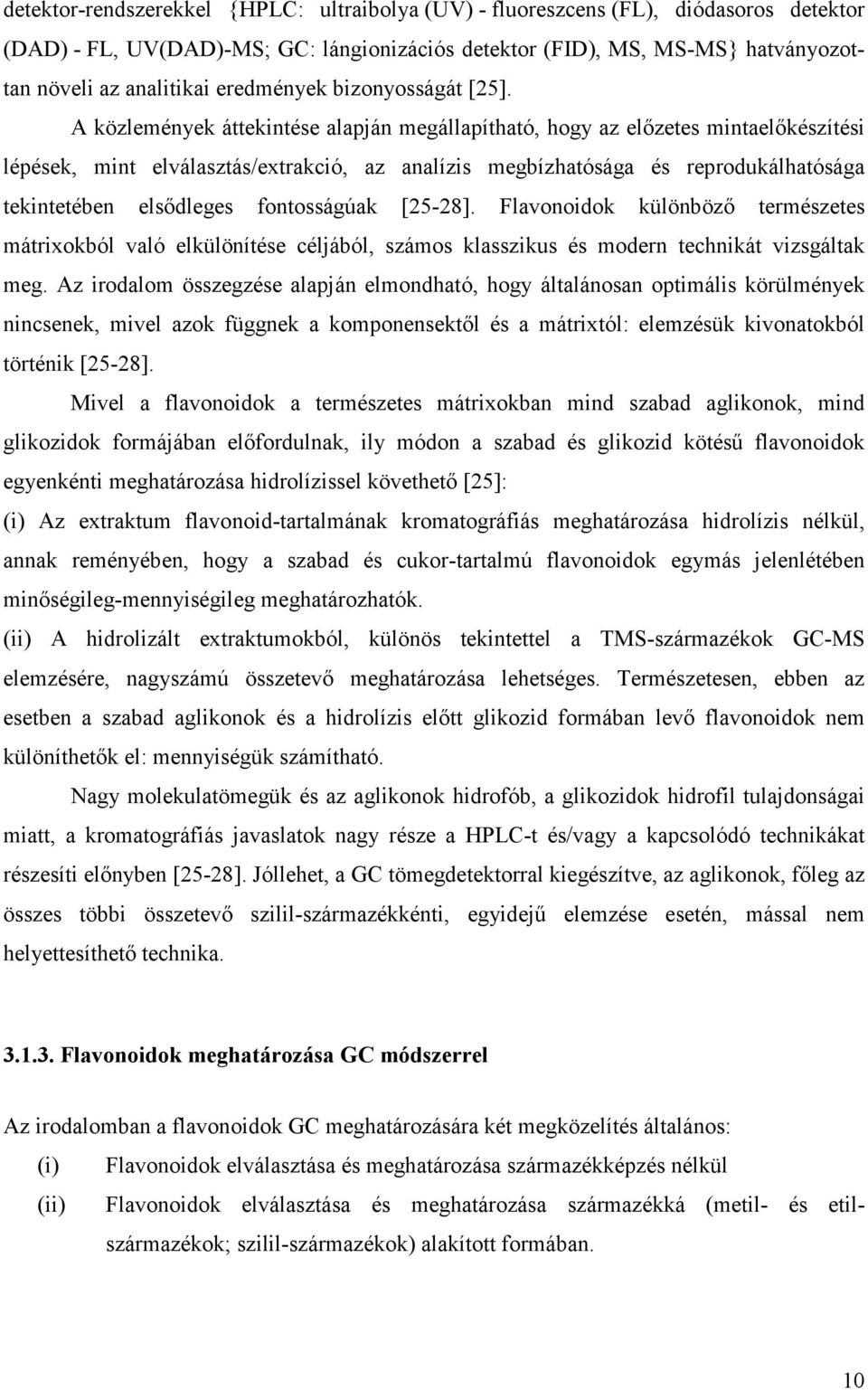 A közlemények áttekintése alapján megállapítható, hogy az elızetes mintaelıkészítési lépések, mint elválasztás/extrakció, az analízis megbízhatósága és reprodukálhatósága tekintetében elsıdleges