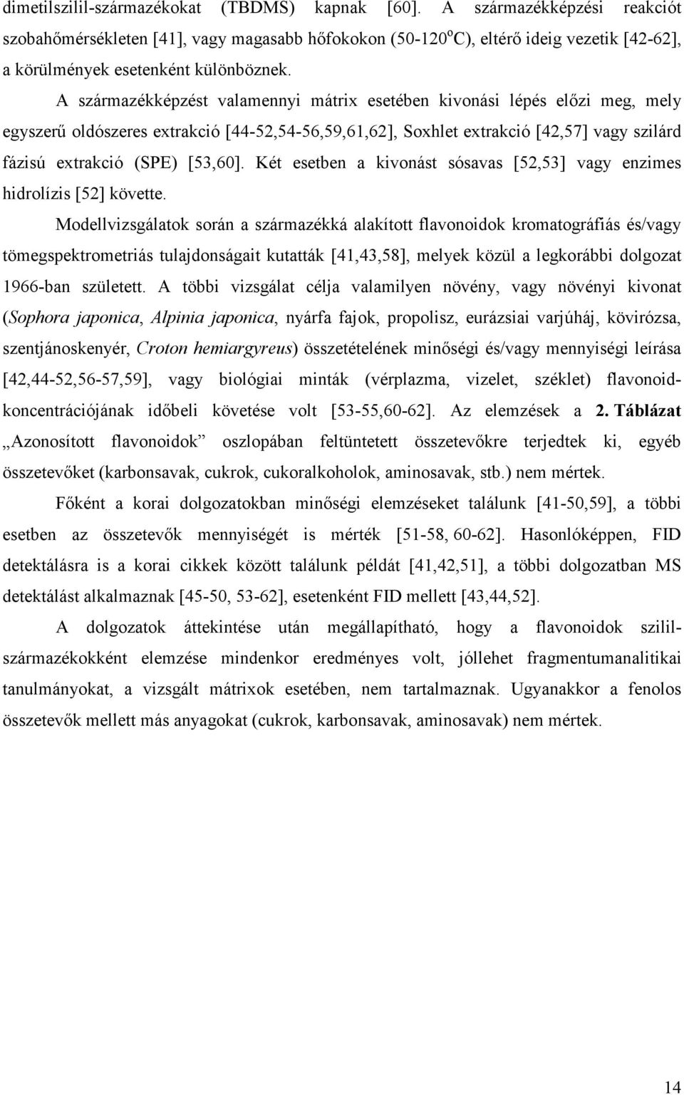 A származékképzést valamennyi mátrix esetében kivonási lépés elızi meg, mely egyszerő oldószeres extrakció [44-52,54-56,59,61,62], Soxhlet extrakció [42,57] vagy szilárd fázisú extrakció (SPE)