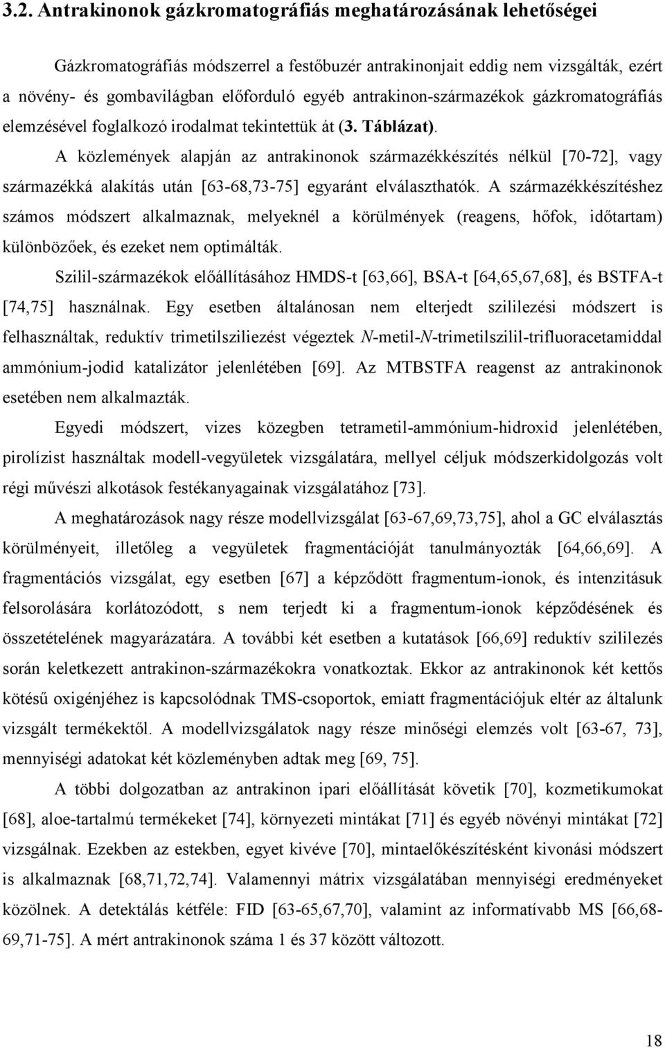 A közlemények alapján az antrakinonok származékkészítés nélkül [70-72], vagy származékká alakítás után [63-68,73-75] egyaránt elválaszthatók.