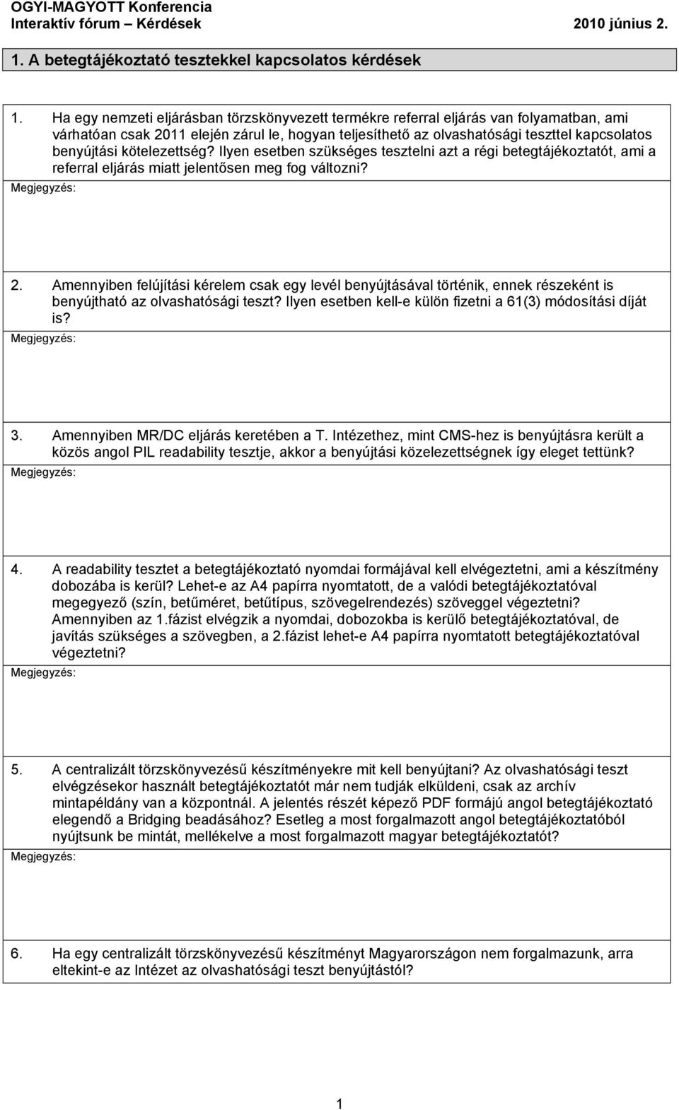 kötelezettség? Ilyen esetben szükséges tesztelni azt a régi betegtájékoztatót, ami a referral eljárás miatt jelentősen meg fog változni? 2.