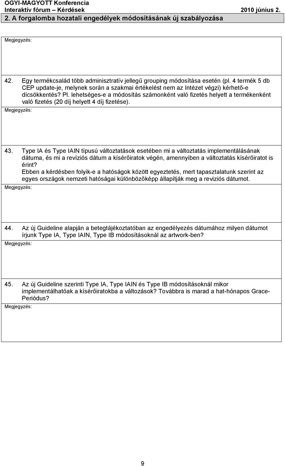 lehetséges-e a módosítás számonként való fizetés helyett a termékenként való fizetés (20 díj helyett 4 díj fizetése). 43.