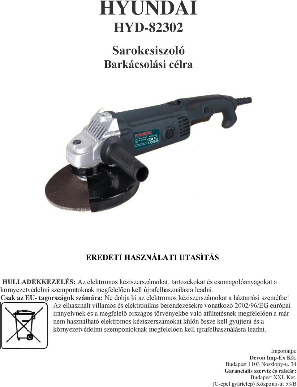 Az elhasznált villamos és elektronikus berendezésekre vonatkozó 2002/96/EG európai irányelvnek és a megfelelő országos törvényekbe való átültetésnek megfelelően a már nem használható elektromos