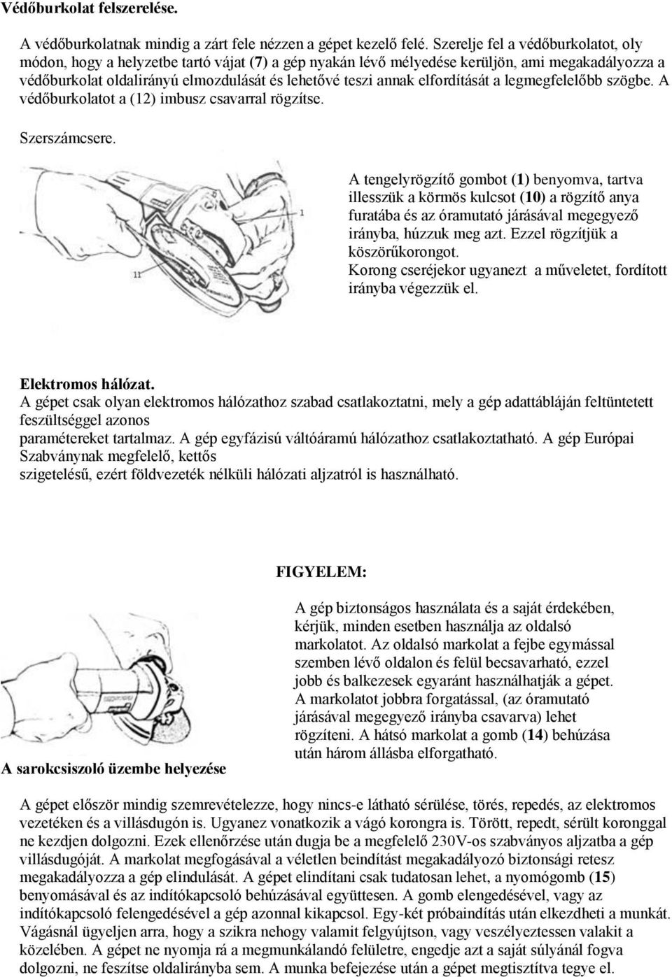 elfordítását a legmegfelelőbb szögbe. A védőburkolatot a (12) imbusz csavarral rögzítse. Szerszámcsere.