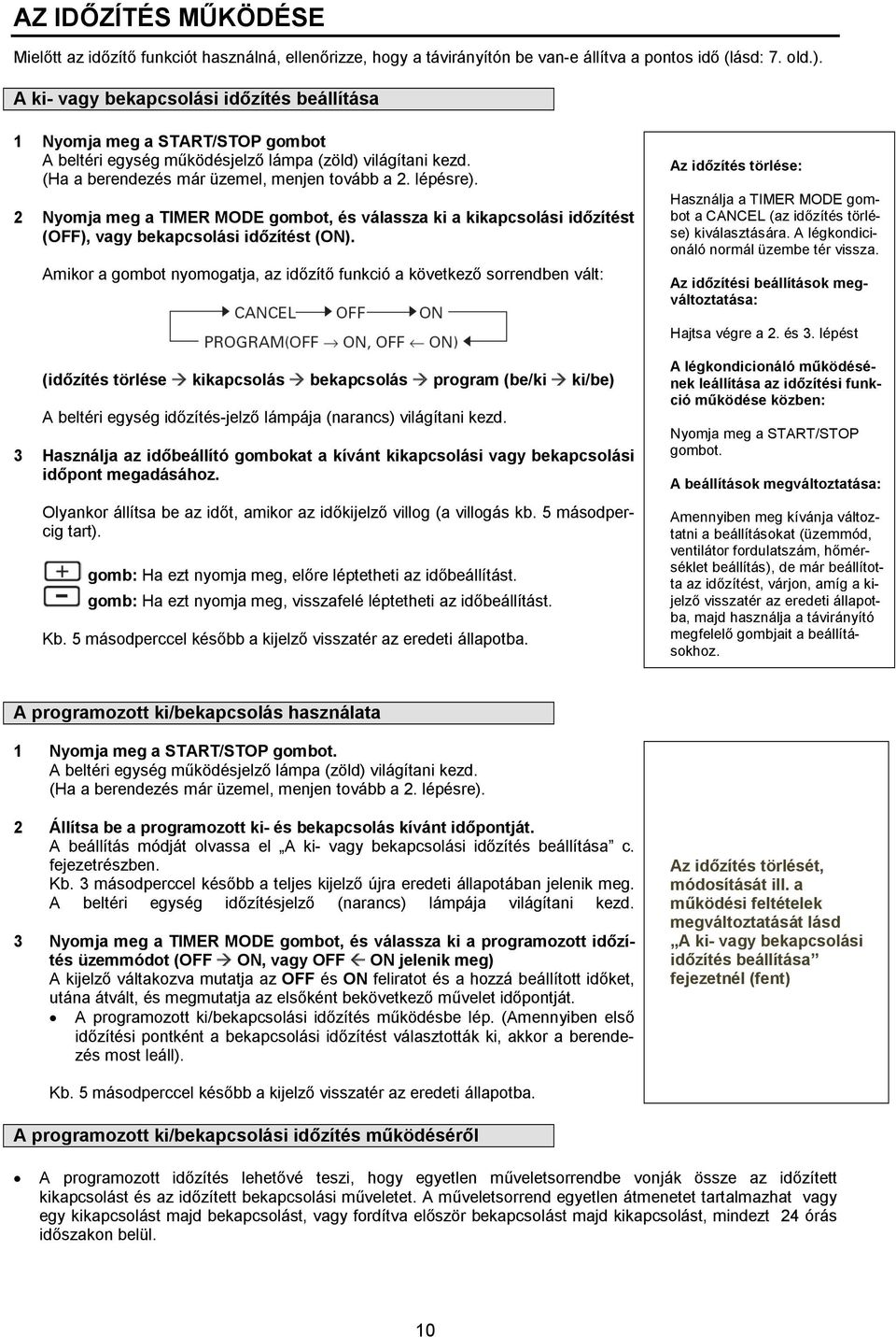 2 Nyomja meg a TIMER MODE gombot, és válassza ki a kikapcsolási időzítést (OFF), vagy bekapcsolási időzítést (ON).