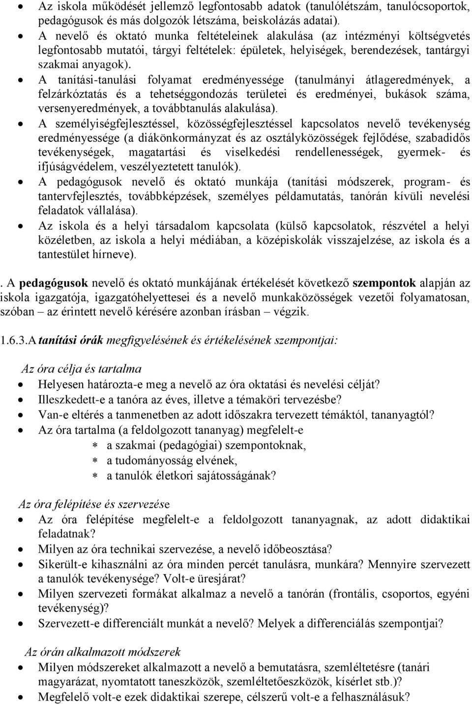 A tanítási-tanulási folyamat eredményessége (tanulmányi átlageredmények, a felzárkóztatás és a tehetséggondozás területei és eredményei, bukások száma, versenyeredmények, a továbbtanulás alakulása).