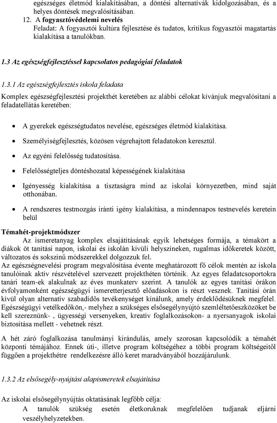 3 Az egészségfejlesztéssel kapcsolatos pedagógiai feladatok 1.3.1 Az egészségfejlesztés iskola feladata Komplex egészségfejlesztési projekthét keretében az alábbi célokat kívánjuk megvalósítani a