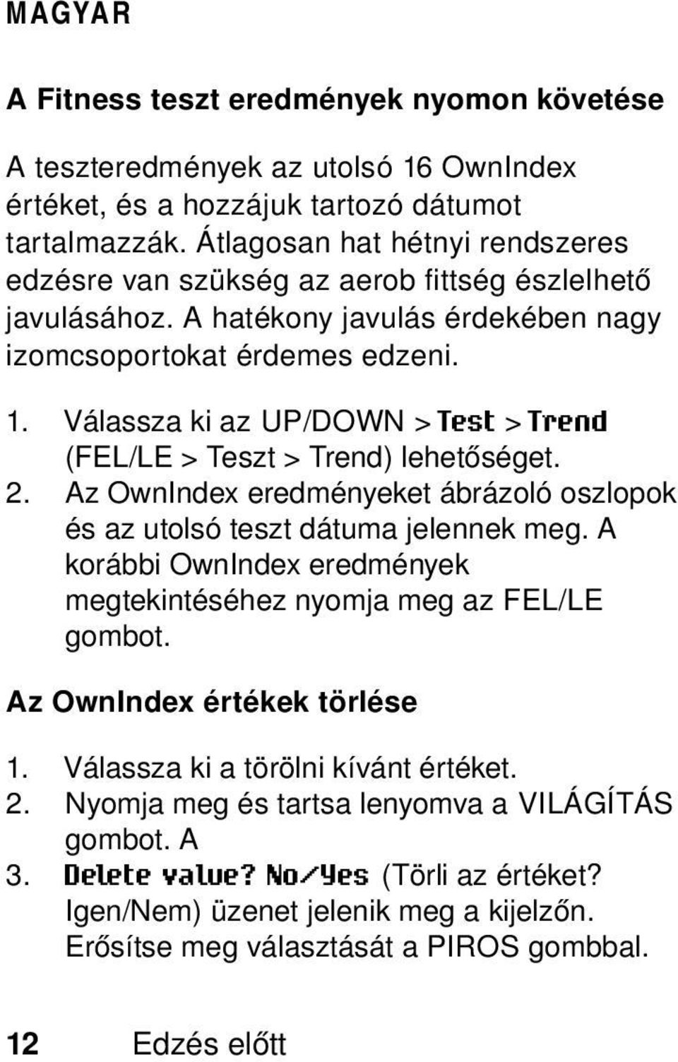 Válassza ki az UP/DOWN > Test > Trend (FEL/LE > Teszt > Trend) lehetőséget. 2. Az OwnIndex eredményeket ábrázoló oszlopok és az utolsó teszt dátuma jelennek meg.