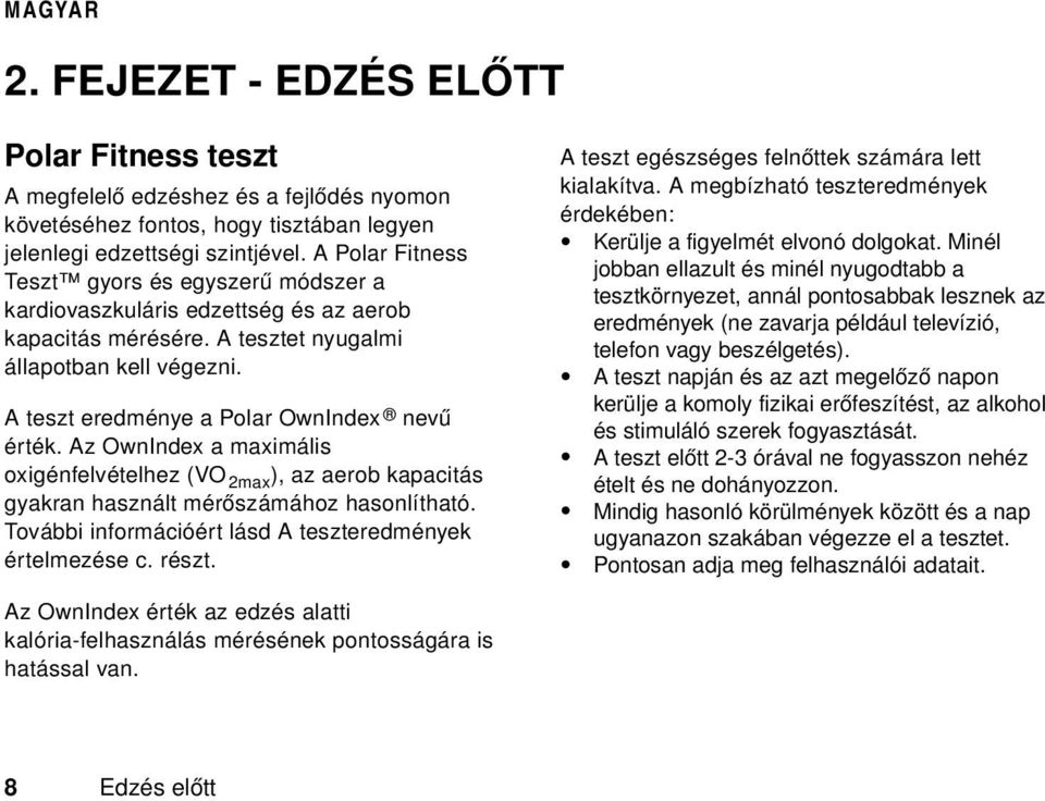 Az OwnIndex a maximális oxigénfelvételhez (VO 2max ), az aerob kapacitás gyakran használt mérőszámához hasonlítható. További információért lásd A teszteredmények értelmezése c. részt.