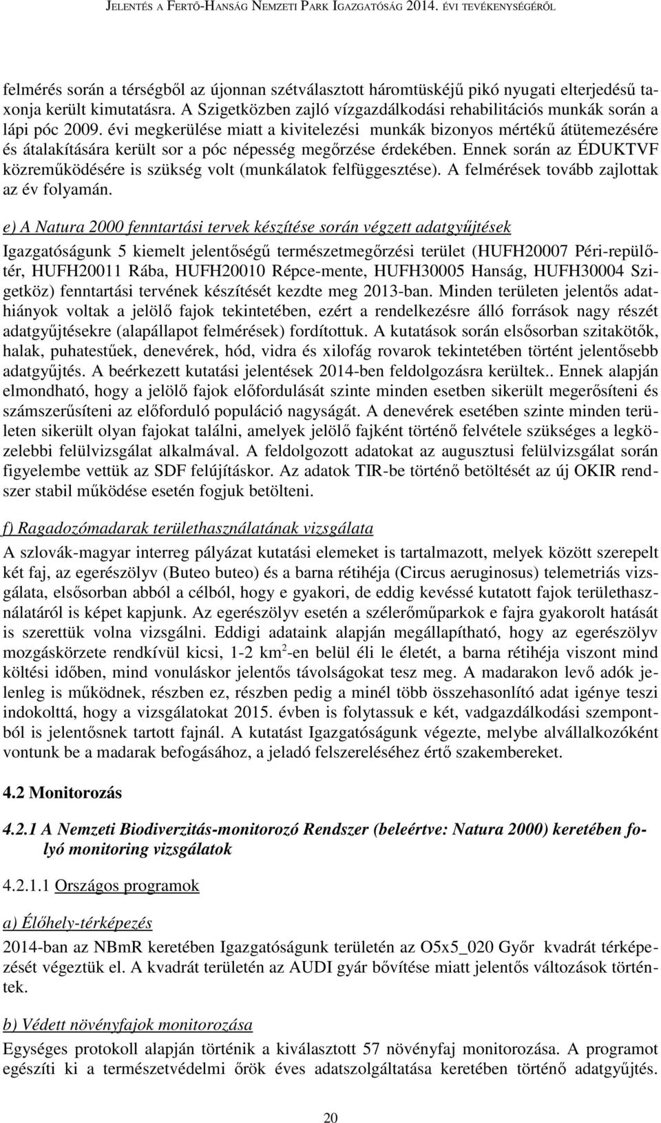 Ennek során az ÉDUKTVF közreműködésére is szükség volt (munkálatok felfüggesztése). A felmérések tovább zajlottak az év folyamán.