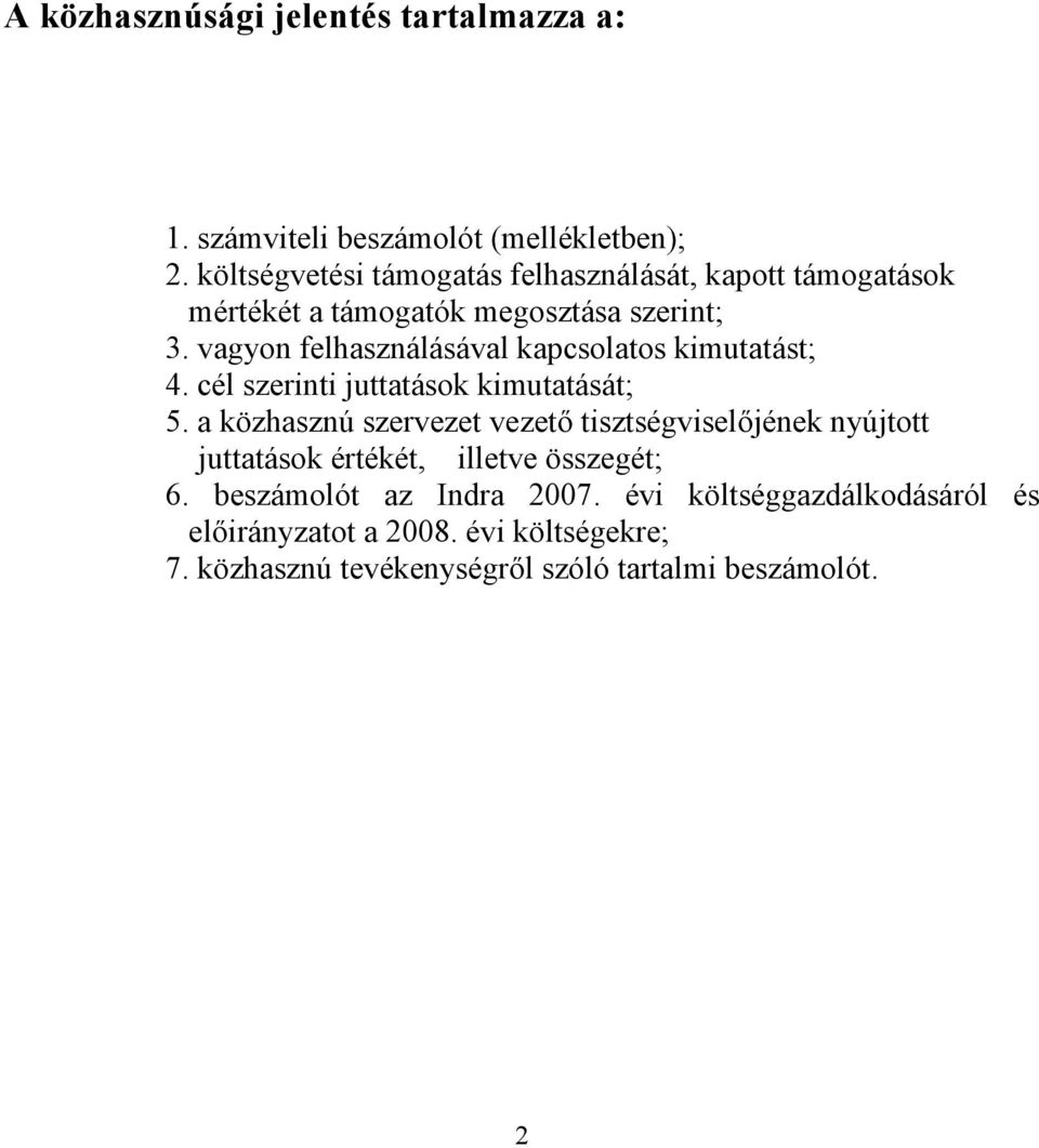 vagyon felhasználásával kapcsolatos kimutatást; 4. cél szerinti juttatások kimutatását; 5.