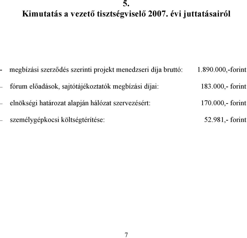 1.890.000,-forint fórum elıadások, sajtótájékoztatók megbízási díjai: 183.