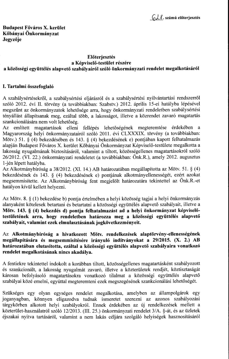 Tartalmi összefoglaló A szabálysértésekről, a szabálysértési eljárásról és a szabálysértési nyilvántartási rendszerről szóló 2012. évi Il. törvény (a továbbiakban: Szabstv.) 2012.