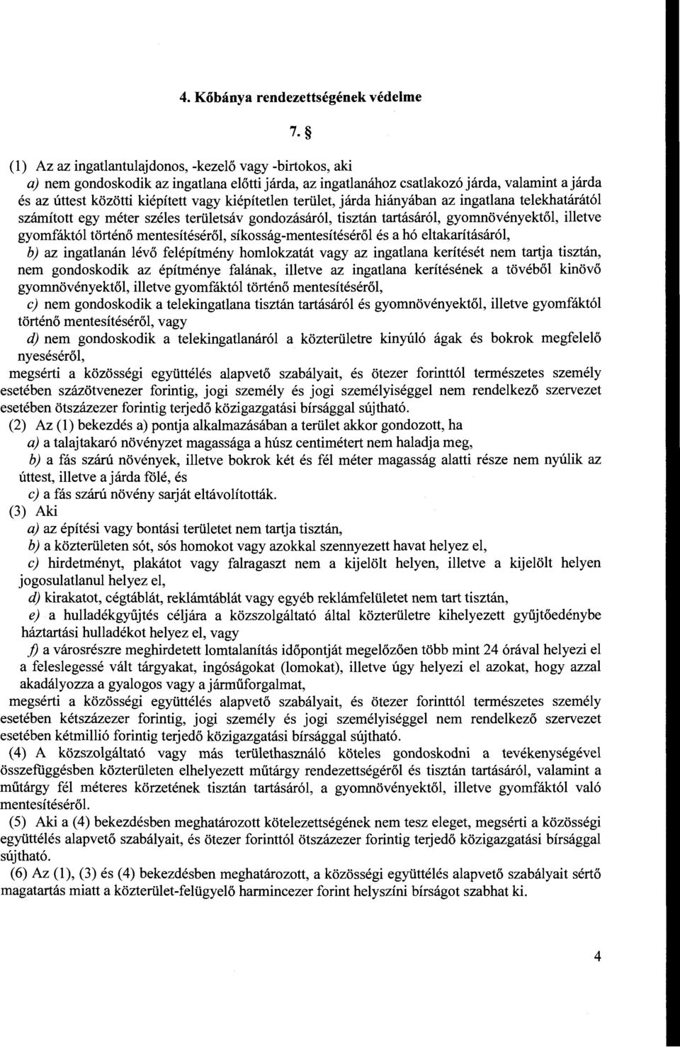 kiépíteden terület, járda hiányában az ingadana telekhatárától számított egy méter széles területsáv gondozásáról, tisztán tartásáról, gyomnövényektől, illetve gyomfáktól történő mentesítéséről,