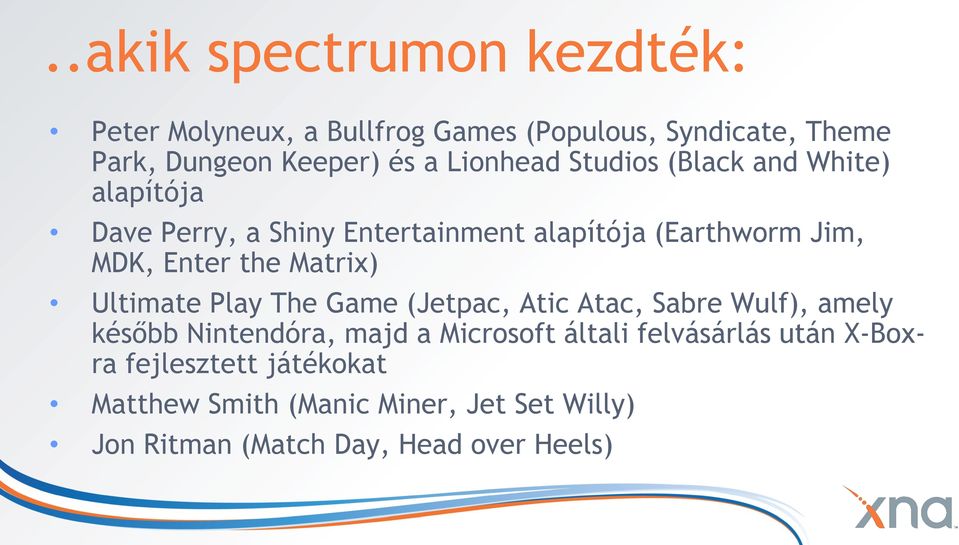 Matrix) Ultimate Play The Game (Jetpac, Atic Atac, Sabre Wulf), amely később Nintendóra, majd a Microsoft általi