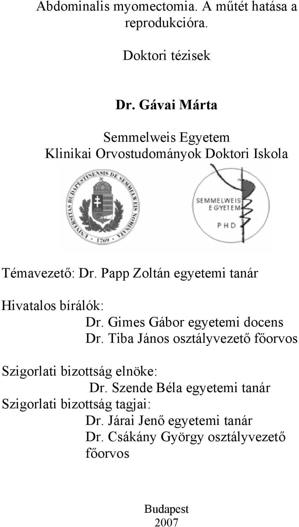 Papp Zoltán egyetemi tanár Hivatalos bírálók: Dr. Gimes Gábor egyetemi docens Dr.