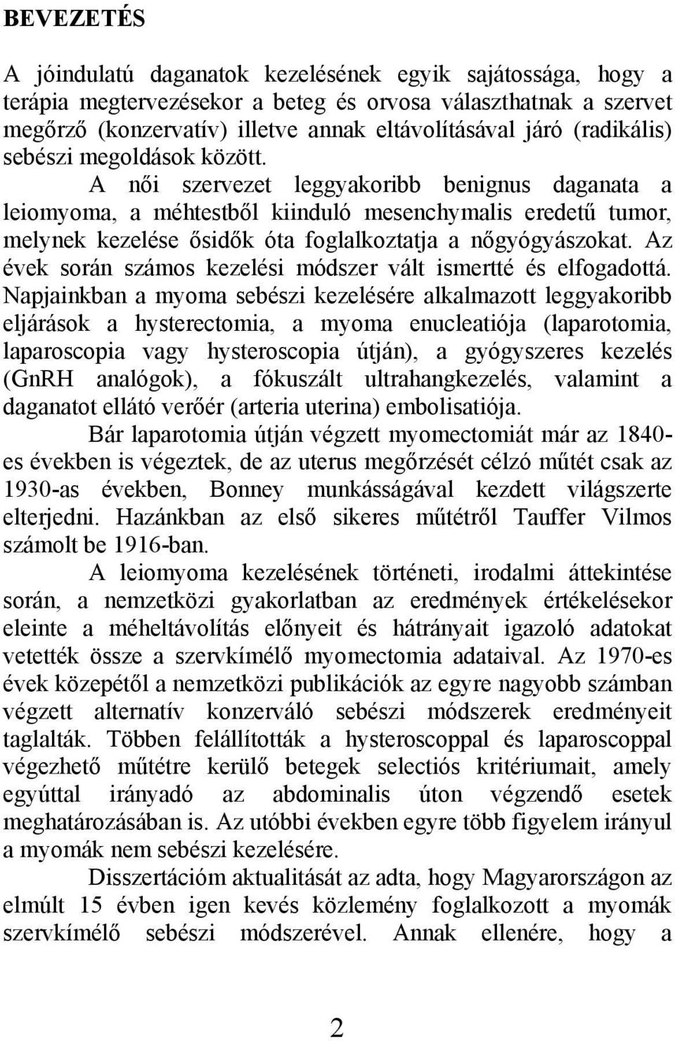 A női szervezet leggyakoribb benignus daganata a leiomyoma, a méhtestből kiinduló mesenchymalis eredetű tumor, melynek kezelése ősidők óta foglalkoztatja a nőgyógyászokat.