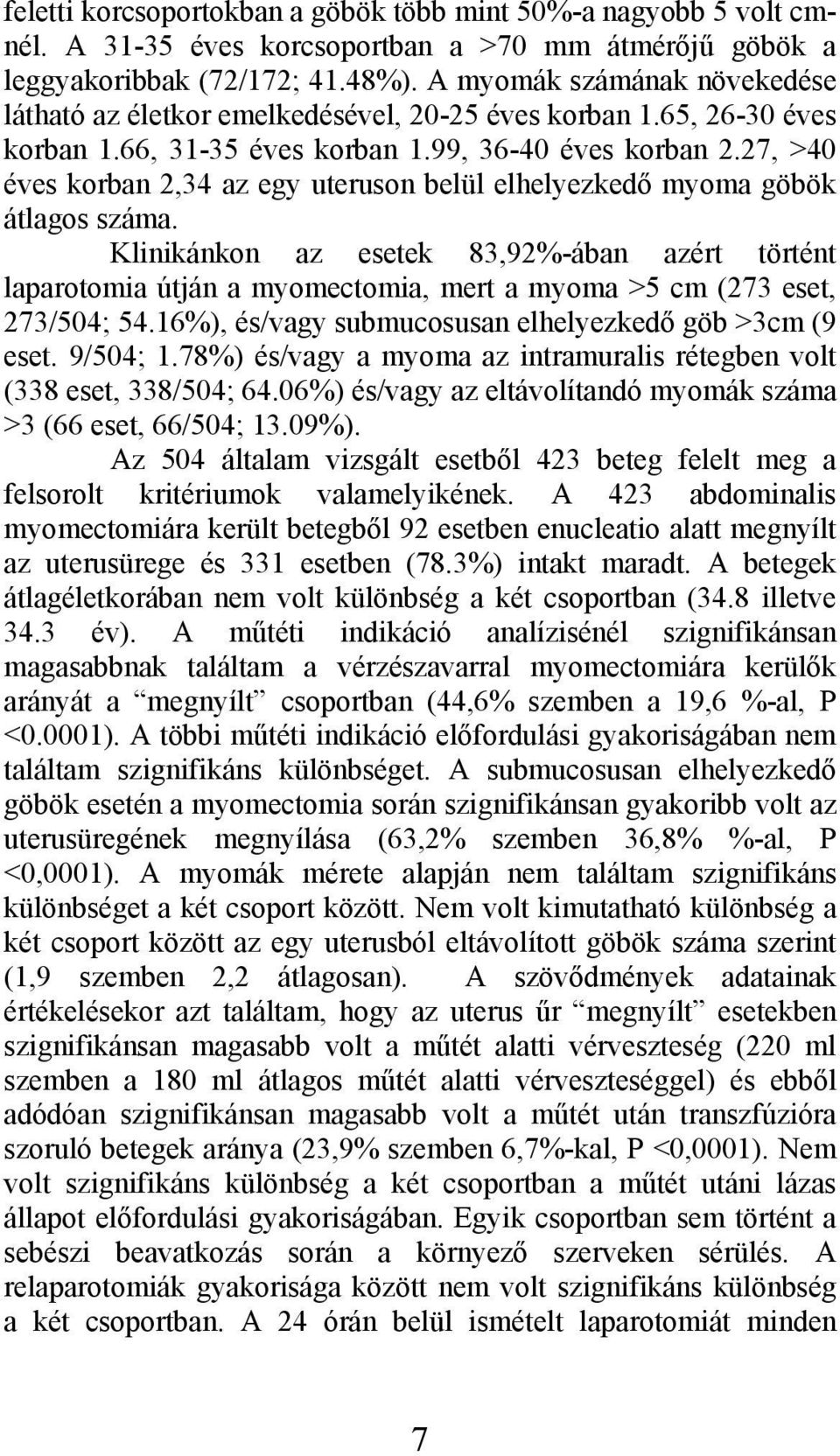 27, >40 éves korban 2,34 az egy uteruson belül elhelyezkedő myoma göbök átlagos száma.