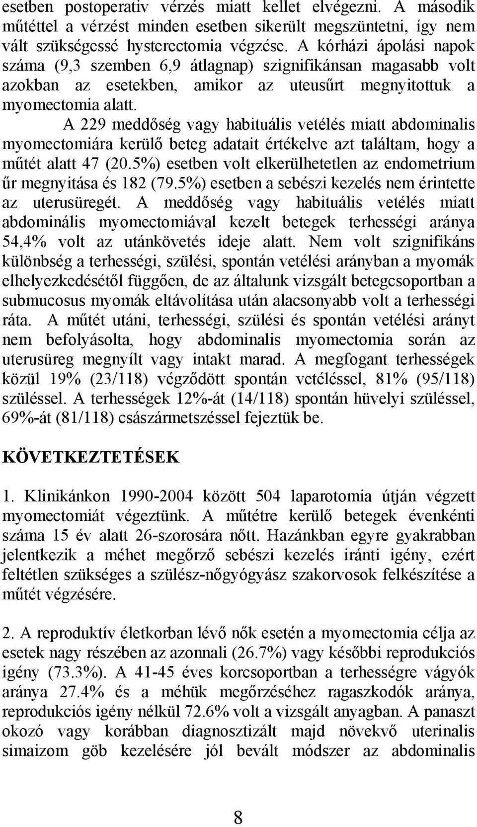 A 229 meddőség vagy habituális vetélés miatt abdominalis myomectomiára kerülő beteg adatait értékelve azt találtam, hogy a műtét alatt 47 (20.