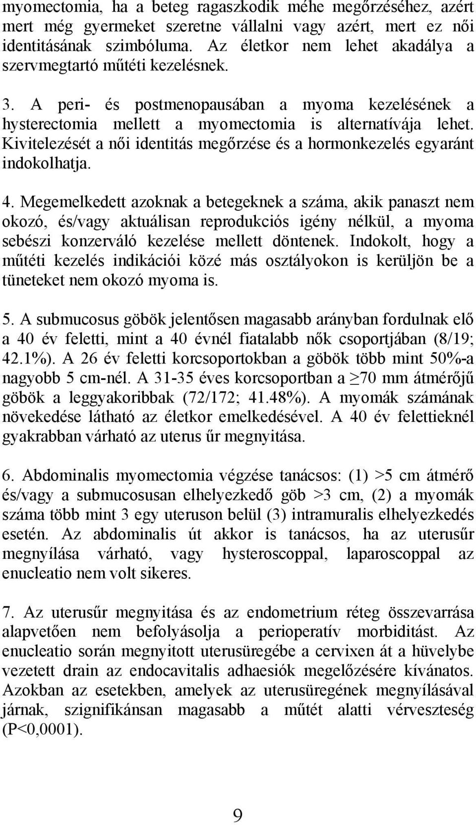 Kivitelezését a női identitás megőrzése és a hormonkezelés egyaránt indokolhatja. 4.