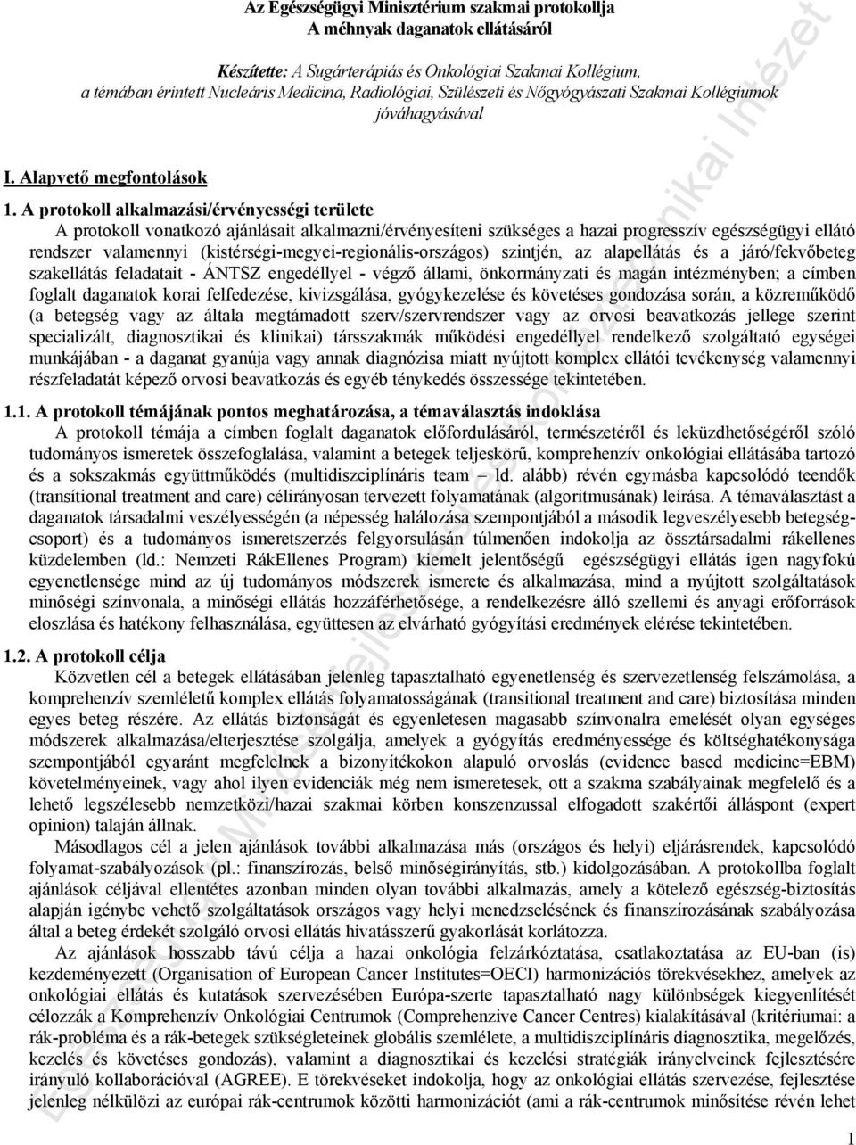 A protokoll alkalmazási/érvényességi területe A protokoll vonatkozó ajánlásait alkalmazni/érvényesíteni szükséges a hazai progresszív egészségügyi ellátó rendszer valamennyi