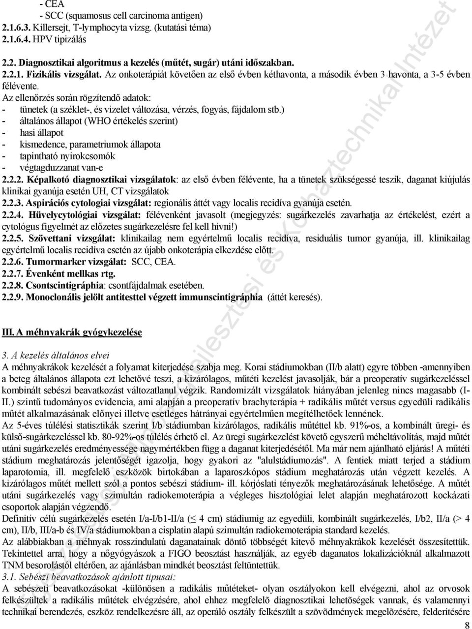 Az ellenőrzés során rögzítendő adatok: - tünetek (a széklet-, és vizelet változása, vérzés, fogyás, fájdalom stb.