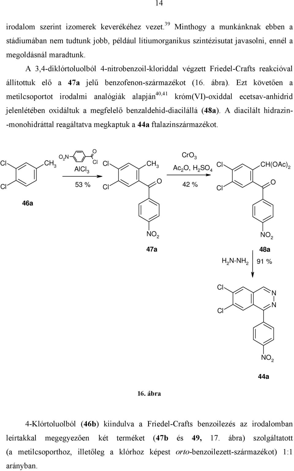 Ezt követően a metilcsoportot irodalmi analógiák alapján 40,41 króm(vi)-oxiddal ecetsav-anhidrid jelenlétében oxidáltuk a megfelelő benzaldehid-diacilállá (48a).