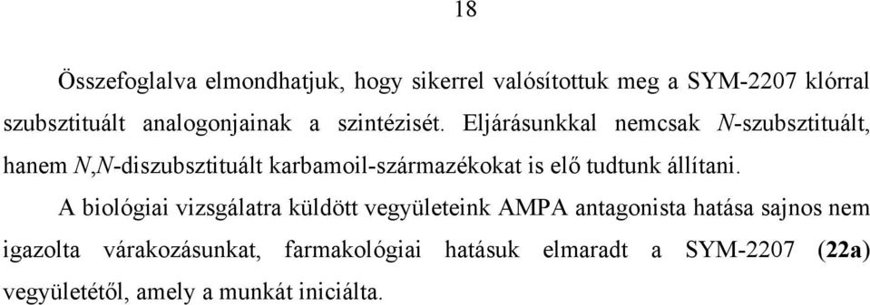 Eljárásunkkal nemcsak -szubsztituált, hanem,-diszubsztituált karbamoil-származékokat is elő tudtunk