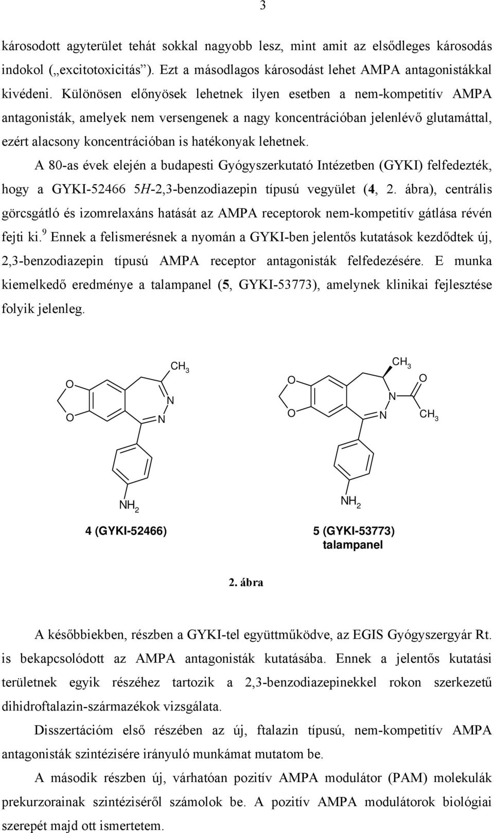 lehetnek. A 80-as évek elején a budapesti Gyógyszerkutató Intézetben (GYKI) felfedezték, hogy a GYKI-52466 5H-2,3-benzodiazepin típusú vegyület (4, 2.