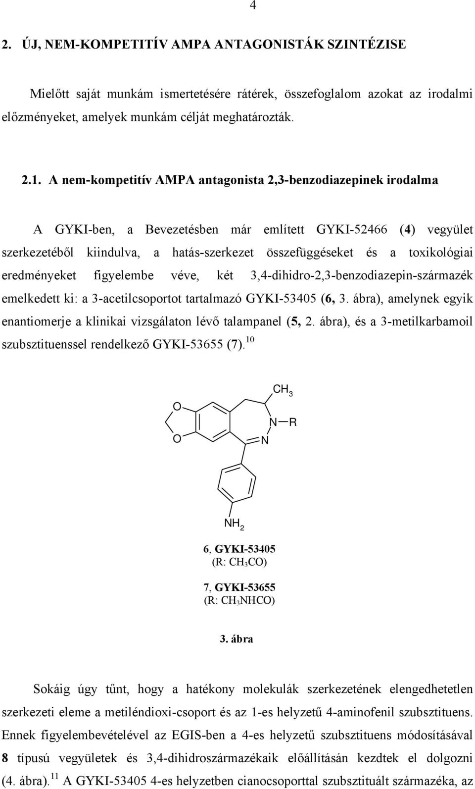 toxikológiai eredményeket figyelembe véve, két 3,4-dihidro-2,3-benzodiazepin-származék emelkedett ki: a 3-acetilcsoportot tartalmazó GYKI-53405 (6, 3.