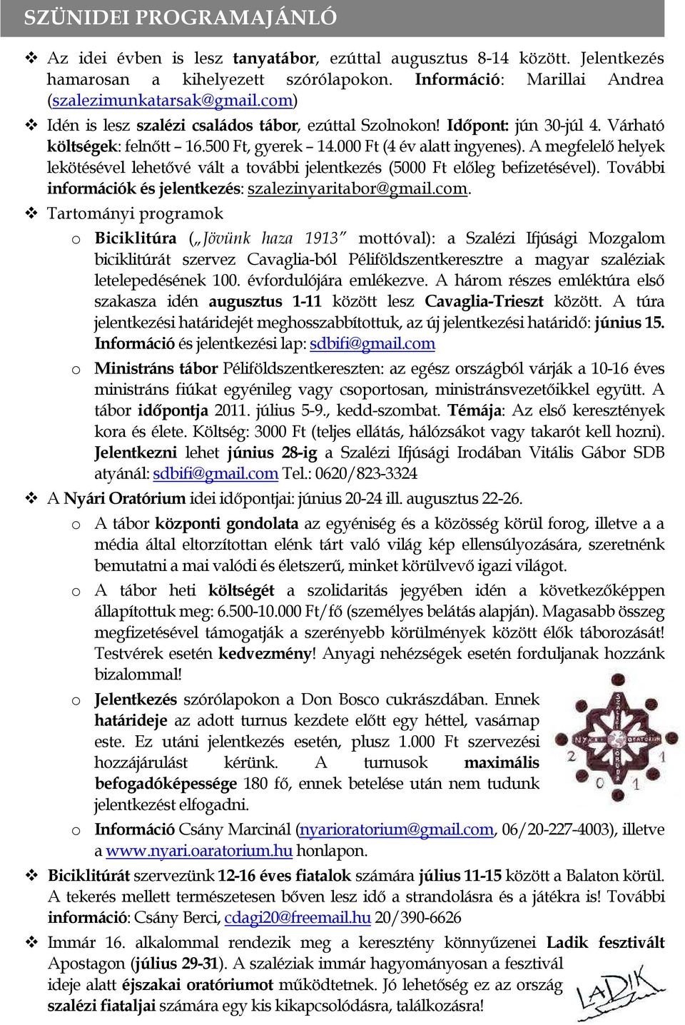 A megfelelő helyek lekötésével lehetővé vált a további jelentkezés (5000 Ft előleg befizetésével). További információk és jelentkezés: szalezinyaritabor@gmail.com.