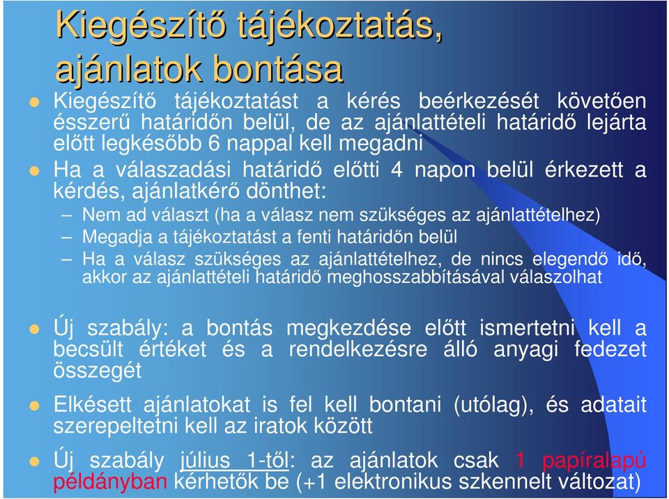 a válasz szükséges az ajánlattételhez, de nincs elegendı idı, akkor az ajánlattételi határidı meghosszabbításával válaszolhat Új szabály: a bontás megkezdése elıtt ismertetni kell a becsült értéket