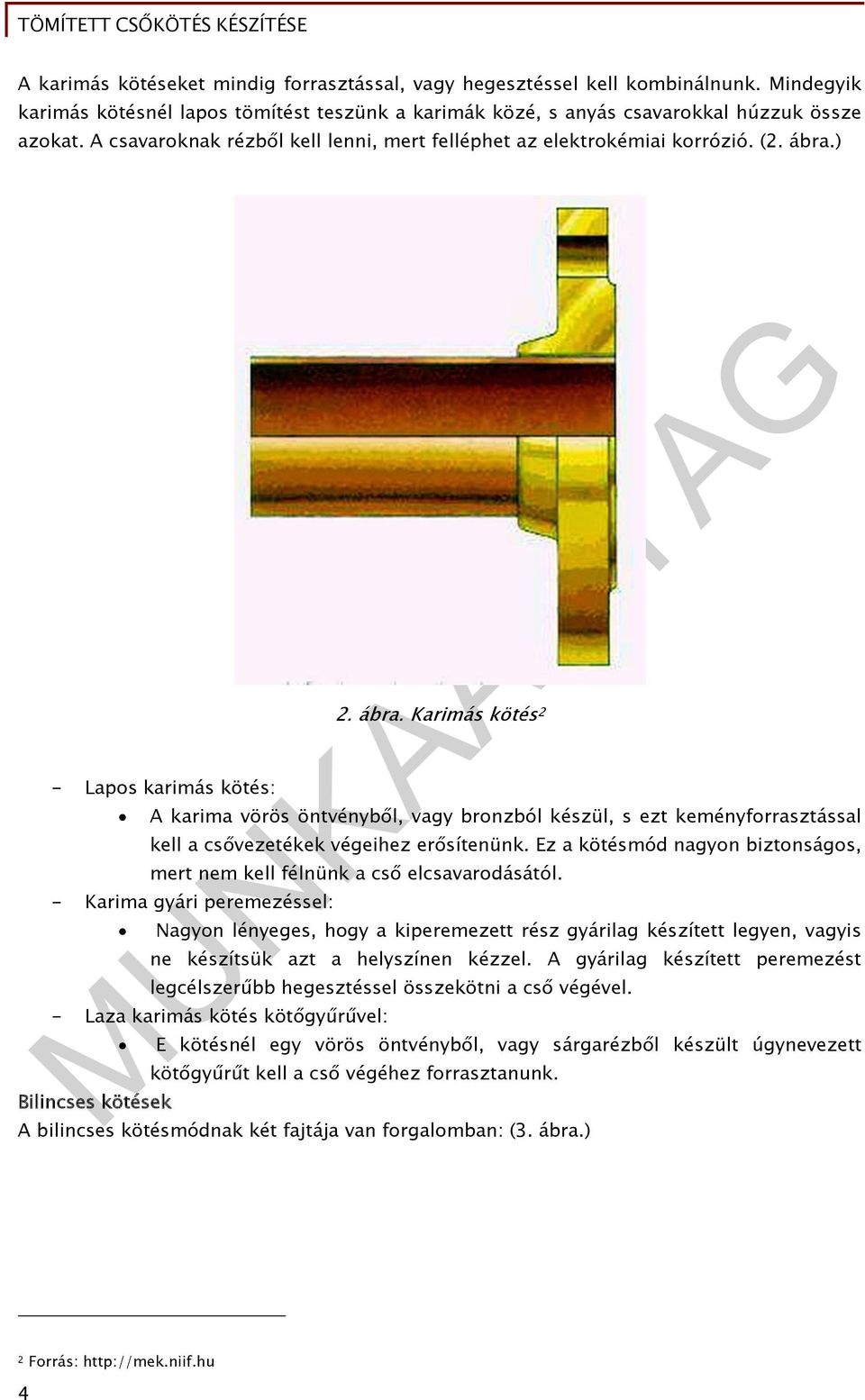 ) - Lapos karimás kötés: 2. ábra. Karimás kötés 2 A karima vörös öntvényből, vagy bronzból készül, s ezt keményforrasztással kell a csővezetékek végeihez erősítenünk.