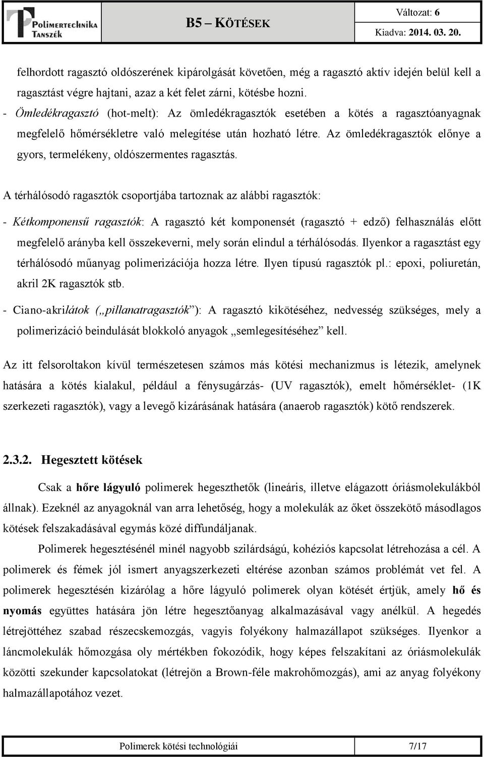 Az ömledékragasztók előnye a gyors, termelékeny, oldószermentes ragasztás.