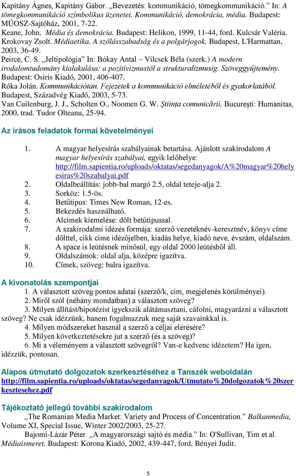 S. Jeltipológia In: Bókay Antal Vilcsek Béla (szerk.) A modern irodalomtudomány kialakulása: a pozitivizmustól a strukturalizmusig. Szöveggyűjtemény. Budapest: Osiris Kiadó, 2001, 406-407. Róka Jolán.