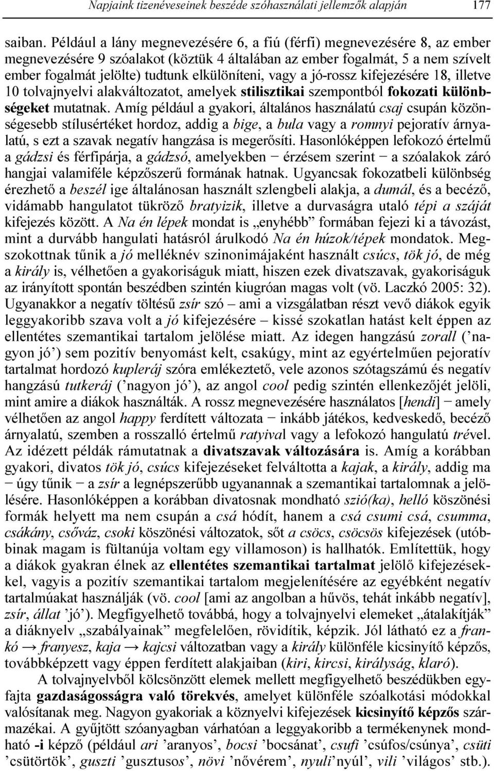 vagy a jó-rossz kifejezésére 18, illetve 10 tolvajnyelvi alakváltozatot, amelyek stilisztikai szempontból fokozati különbségeket mutatnak.