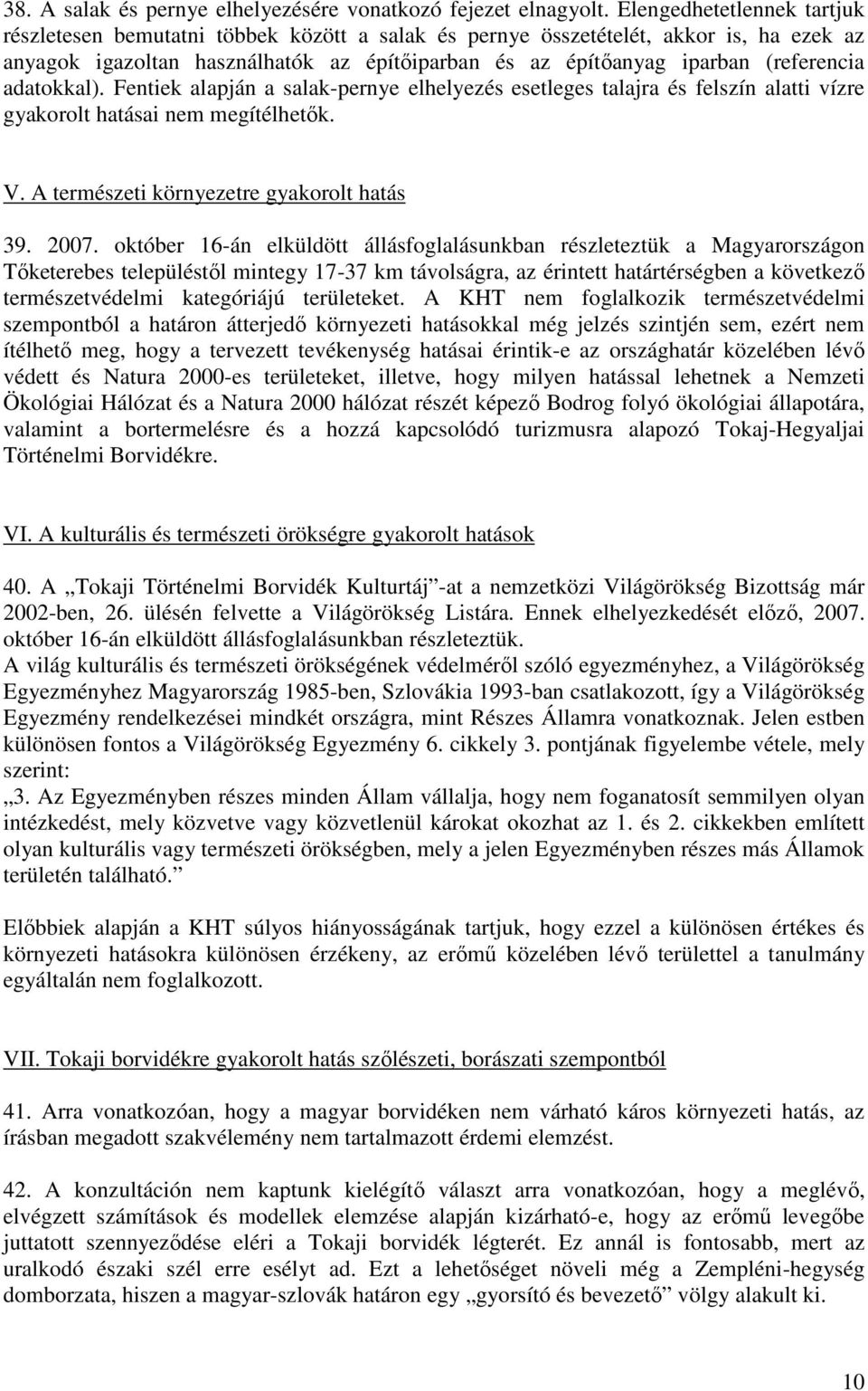 adatokkal). Fentiek alapján a salak-pernye elhelyezés esetleges talajra és felszín alatti vízre gyakorolt hatásai nem megítélhetık. V. A természeti környezetre gyakorolt hatás 39. 2007.