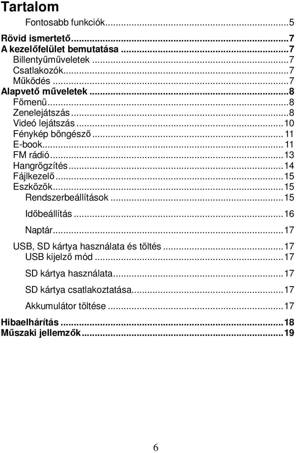 .. 13 Hangrögzítés... 14 Fájlkezelő... 15 Eszközök... 15 Rendszerbeállítások... 15 Időbeállítás... 16 Naptár.