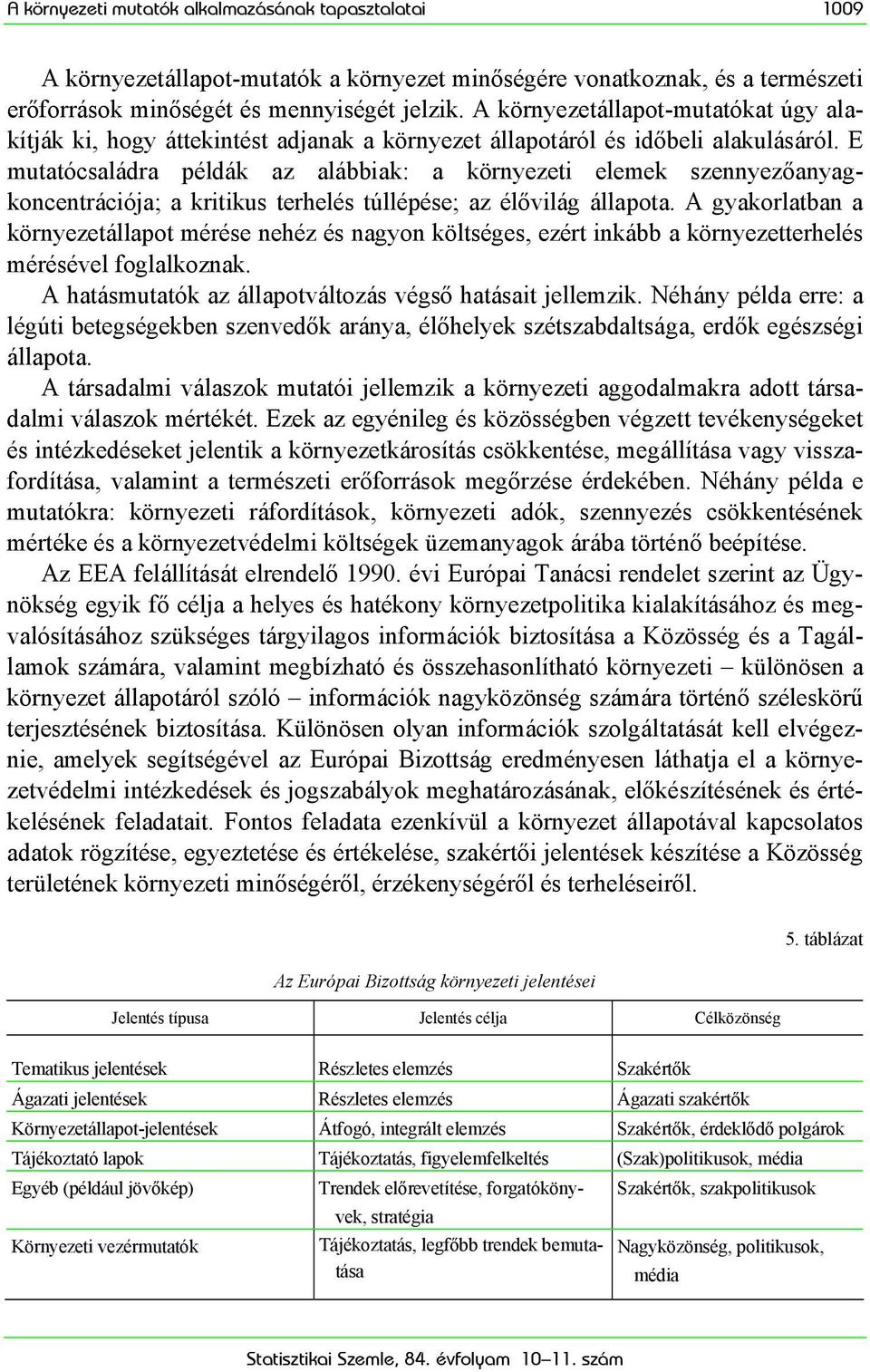 E mutatócsaládra példák az alábbiak: a környezeti elemek szennyezőanyagkoncentrációja; a kritikus terhelés túllépése; az élővilág állapota.