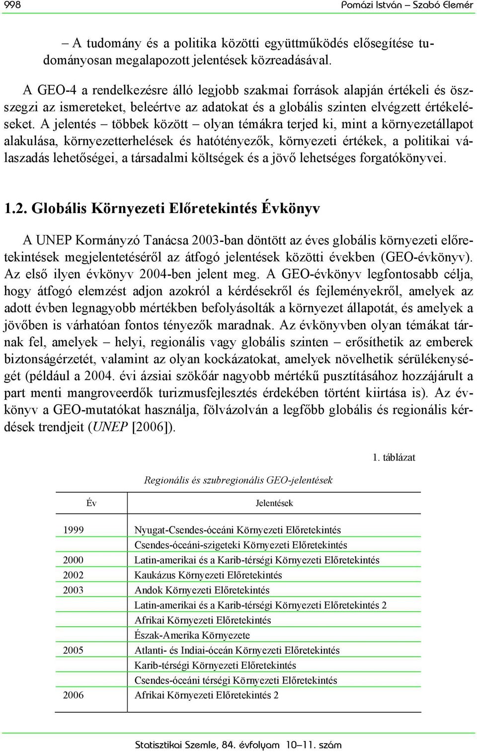 A jelentés többek között olyan témákra terjed ki, mint a környezetállapot alakulása, környezetterhelések és hatótényezők, környezeti értékek, a politikai válaszadás lehetőségei, a társadalmi