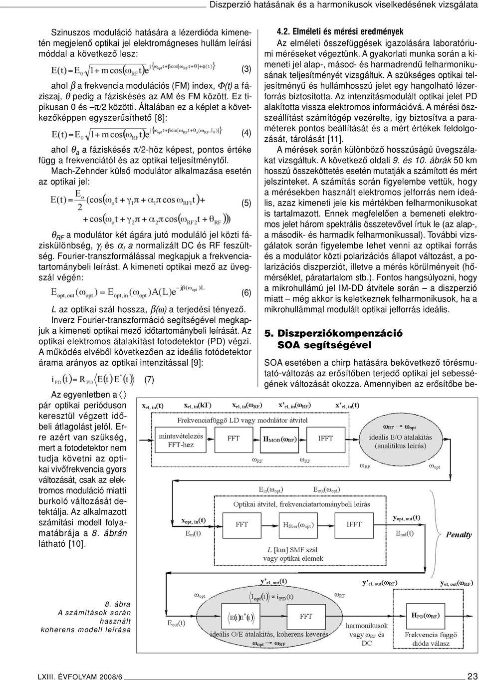 Általában ez a képlet a következôképpen egyszerûsíthetô [8]: (4) ahol θ a a fáziskésés π/2-höz képest, pontos értéke függ a frekvenciától és az optikai teljesítménytôl.