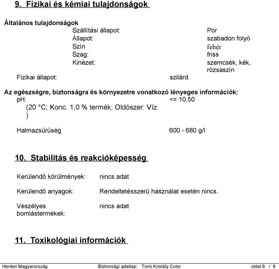 1,0 % termék; Oldószer: Víz ) Halmazsűrűség 600-680 g/l 10.