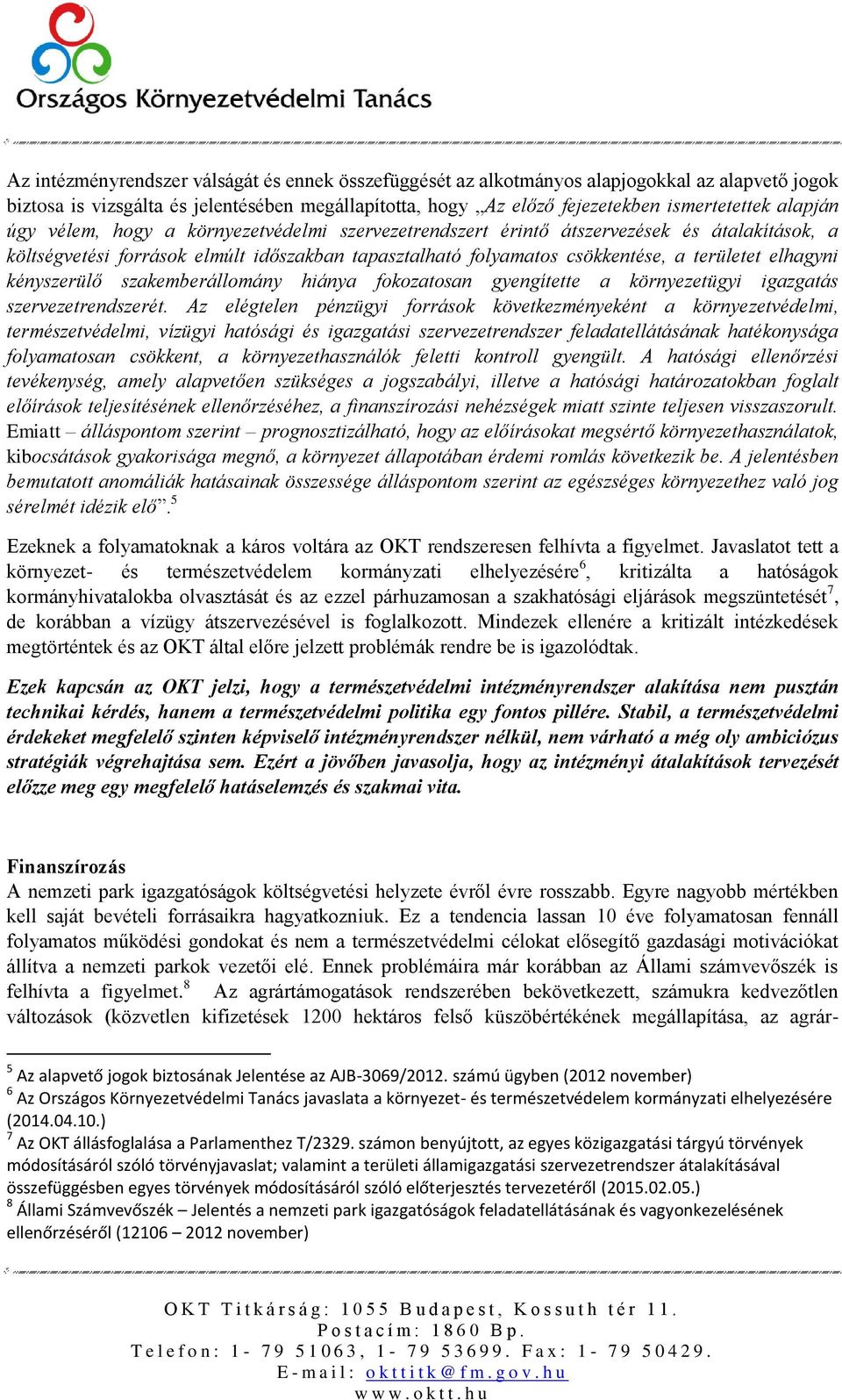 elhagyni kényszerülő szakemberállomány hiánya fokozatosan gyengítette a környezetügyi igazgatás szervezetrendszerét.