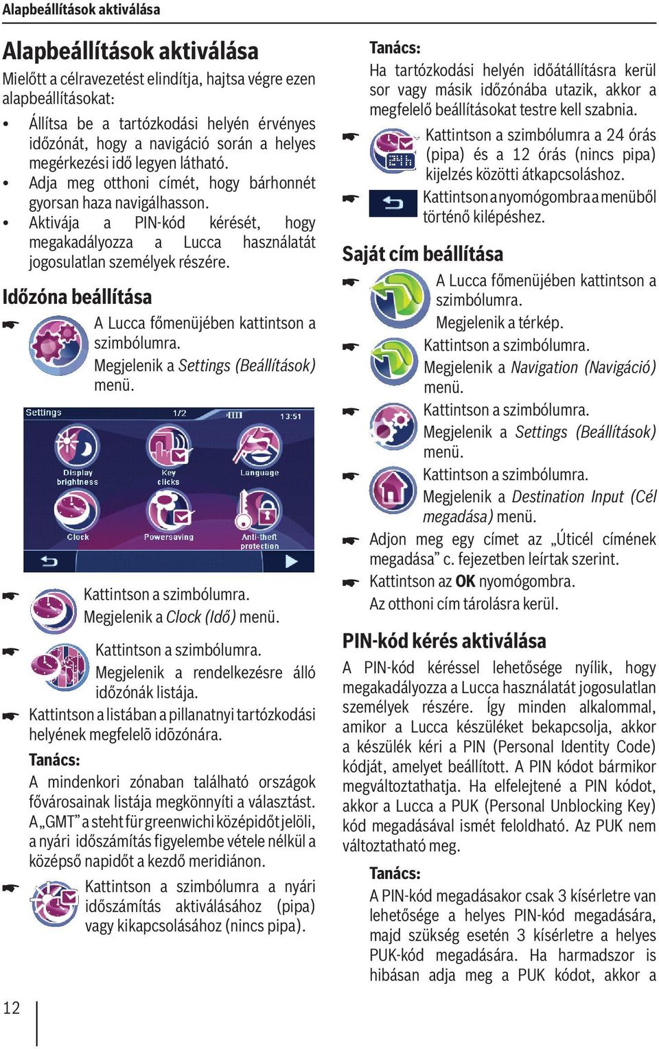 Aktivája a PIN-kód kérését, hogy megakadályozza a Lucca használatát jogosulatlan személyek részére.